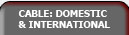 Cable: Domestic & International