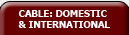 Cable: Domestic & International